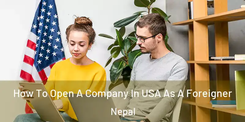  How To Open A Company In USA As A Foreigner Nepal