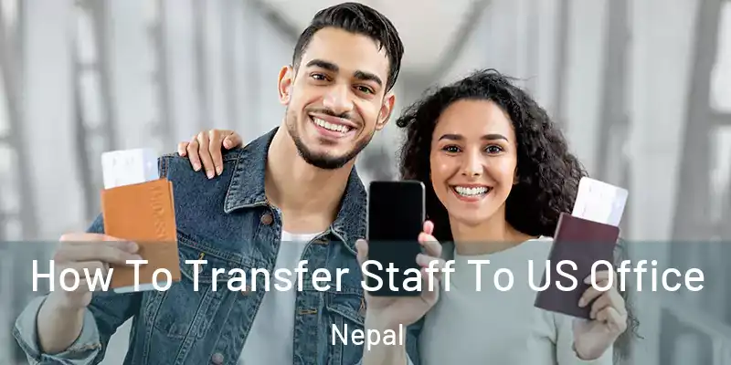  How To Transfer Staff To US Office Nepal